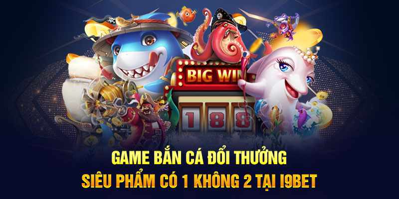 Kho game bắn cá đồ sộ tại I9BET 