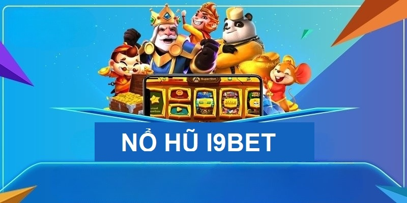 Tỷ lệ thắng lớn tại nổ hũ I9BET